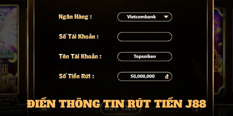 Điền thông tin rút tiền J88 chính xác