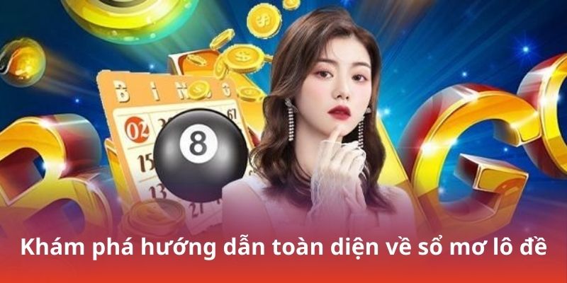 Khám phá hướng dẫn toàn diện về sổ mơ lô đề