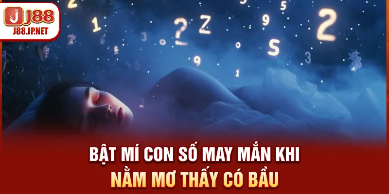 Bật mí con số may mắn khi nằm mơ thấy có bầu