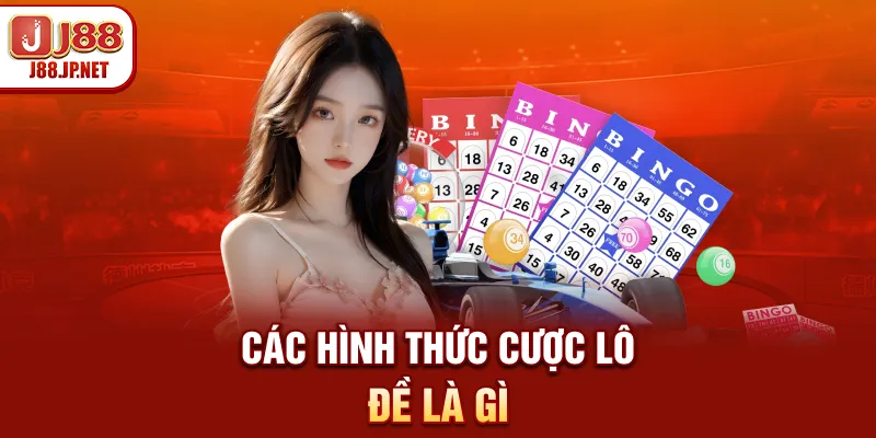 Các hình thức cược lô đề là gì
