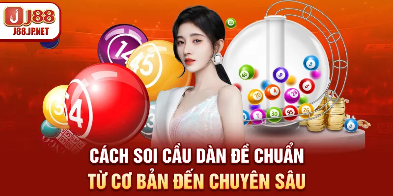 Cách Soi Cầu Dàn Đề Chuẩn - Từ Cơ Bản Đến Chuyên Sâu