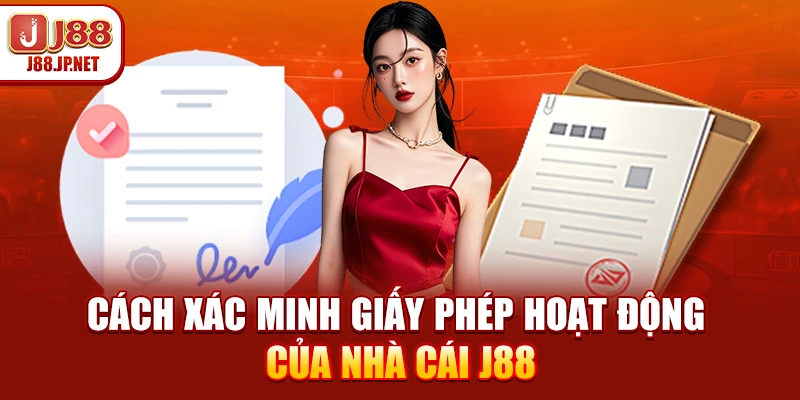 Cách xác minh giấy phép hoạt động của nhà cái J88
