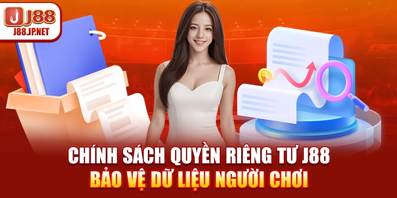 Chính Sách Quyền Riêng Tư J88 – Bảo Vệ Dữ Liệu Người Chơi