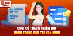 Chơi Có Trách Nhiệm J88 – Hành Trang Giải Trí Văn Minh