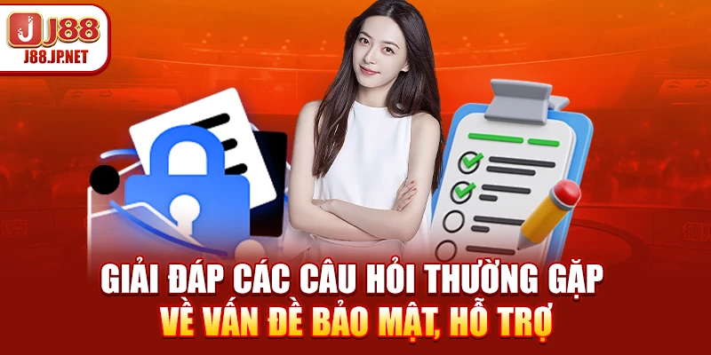 Giải đáp các câu hỏi thường gặp về vấn đề bảo mật, hỗ trợ