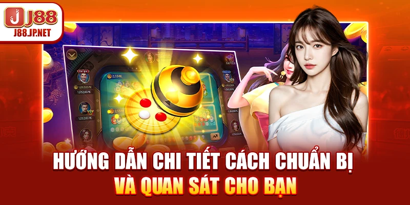 Hướng dẫn chi tiết cách chuẩn bị và quan sát cho bạn