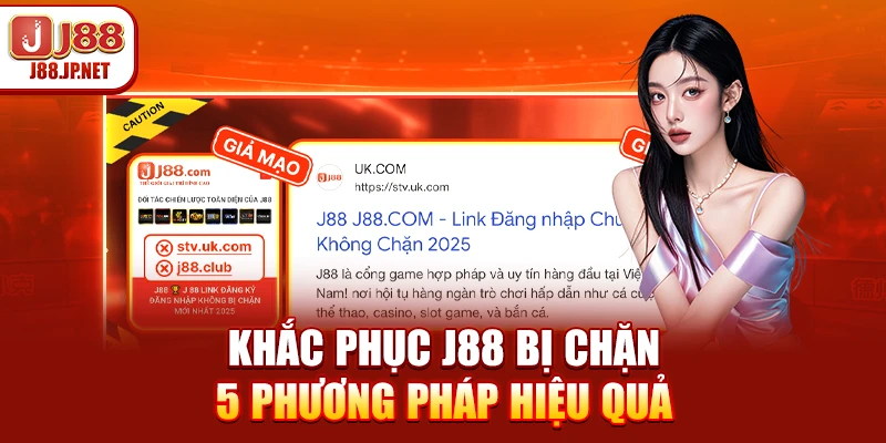 Khắc Phục J88 Bị Chặn - 5 Phương Pháp Hiệu Quả
