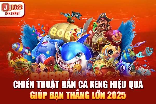 Chiến Thuật Bắn Cá Xèng Hiệu Quả Giúp Bạn Thắng Lớn 2025