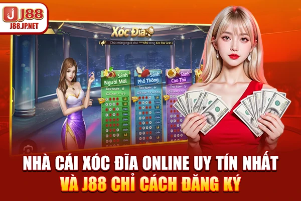 Nhà cái xóc đĩa online uy tín nhất và J88 chỉ cách đăng ký